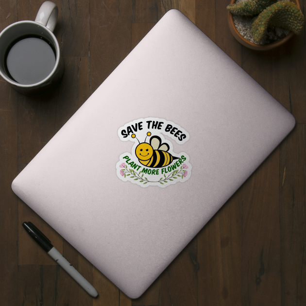 Save the Bees Plant More Flowers by epiclovedesigns